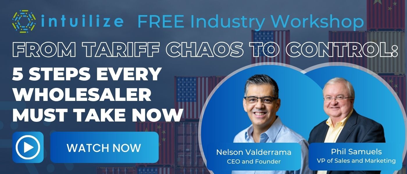 Intuilize Free Industry Workshop: From Tariff Chaos to Control: 5 Steps Every Wholesaler Must Take Now. Watch Now. 
